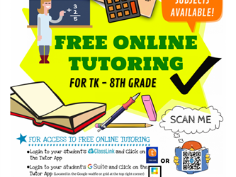 This flyer promotes free online tutoring for TK–8th grade students through Tutor.com. Students can access tutoring 24/7 in a variety of subjects.  To use the service, students can log in through ClassLink or Google Workspace and select the Tutor App, or scan the QR code on the flyer. The service provides a safe place for students to connect with a tutor and get academic support anytime.